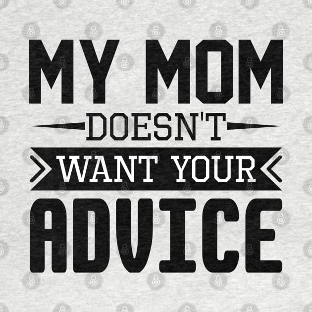 My Mom Doesn't Want Your Advice by Astramaze